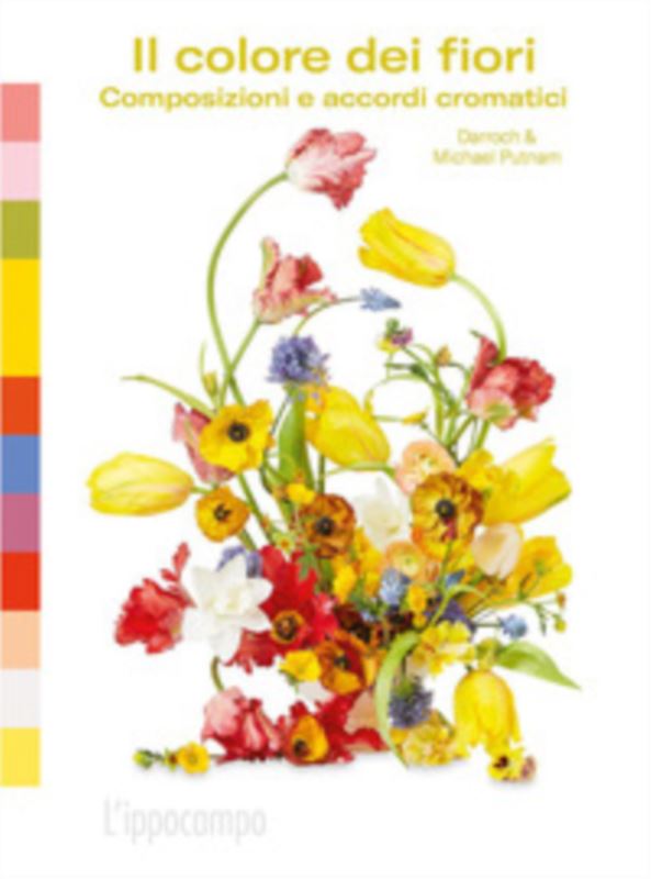Il colore dei fiori. Composizioni e accordi cromatici. Ediz. a colori