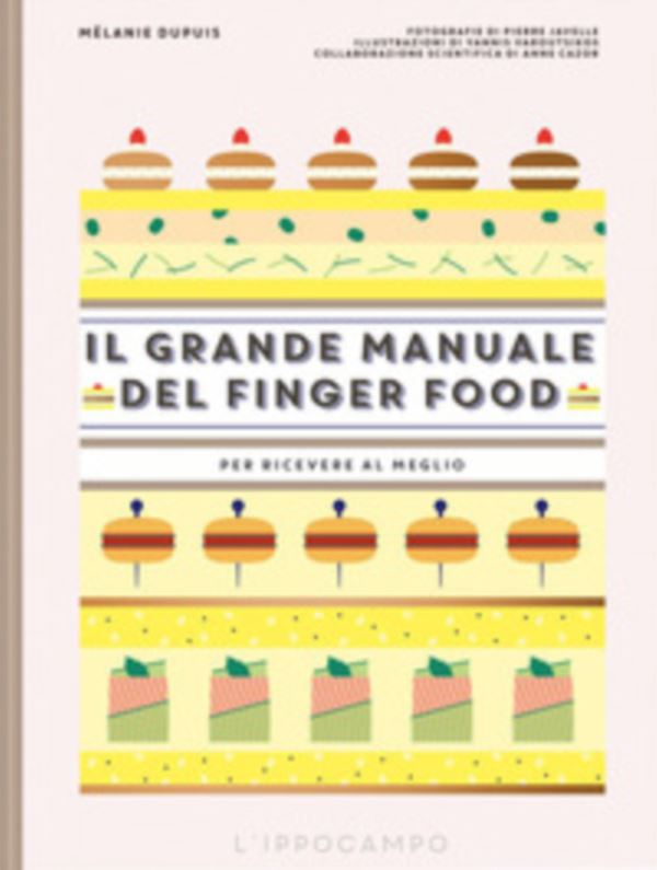 Il grande manuale del finger food. Per ricevere al meglio