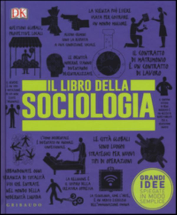Il libro della sociologia. Grandi idee spiegate in modo semplice