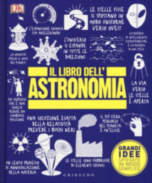 Il libro dell'astronomia. Grandi idee spiegate in modo semplice
