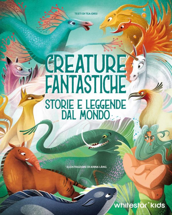 Creature fantastiche. Storie e leggende dal mondo