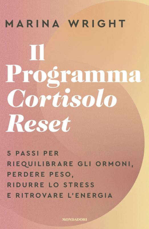 Programma Cortisolo Reset. 5 passi per riequilibrare gli ormoni, perdere peso, ridurre lo stress e ritrovare l'energia