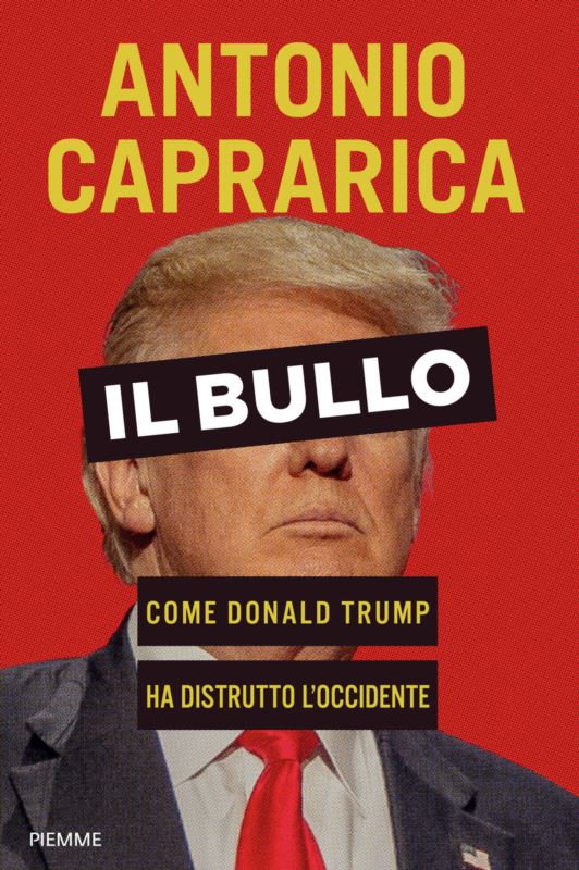 bullo. Come Donald Trump ha distrutto l'Occidente