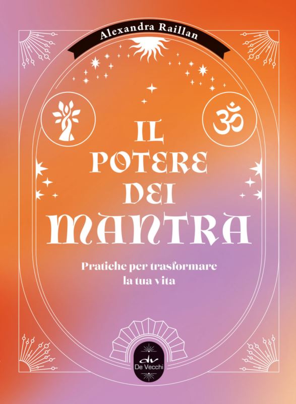potere dei mantra. Pratiche per trasformare la tua vita