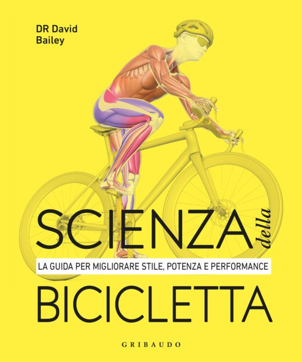 Scienza della bicicletta. La guida per migliorare stile, potenza e performance