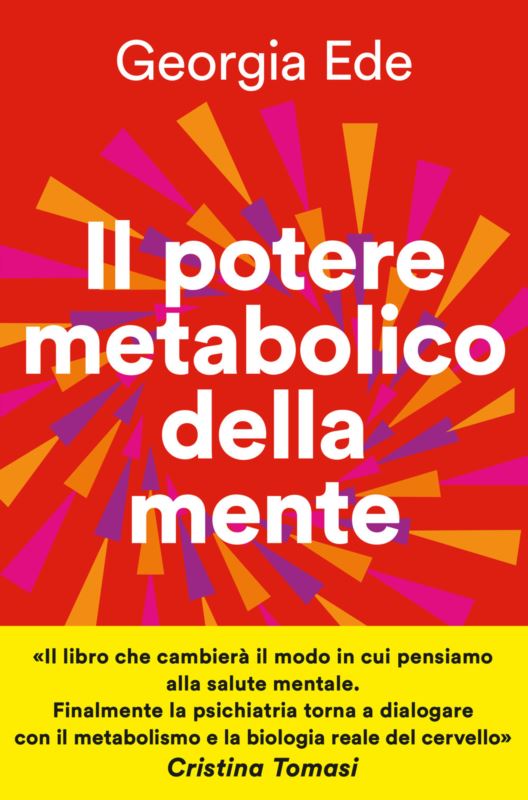 potere metabolico della mente. Cambiare l'alimentazione per ridurre l'ansia, migliorare l'umore, potenziare la salute mentale