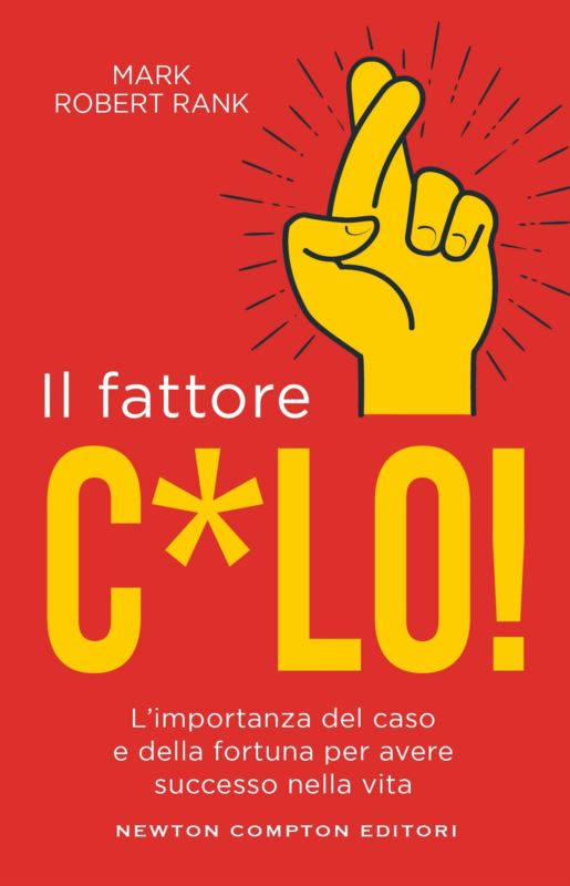 fattore c*lo. L'importanza del caso e della fortuna per avere successo nella vita
