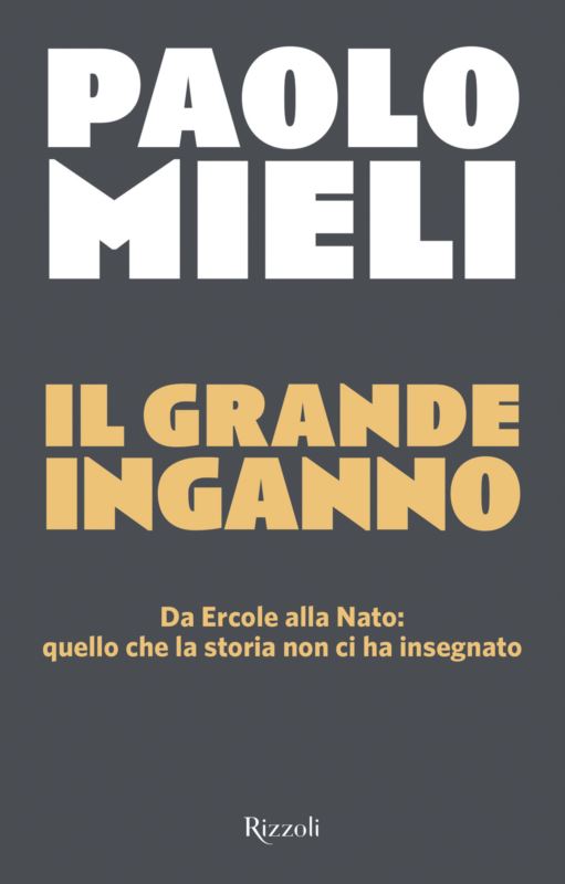 grande inganno. Da Ercole alla Nato: quello che la storia non ci ha insegnato