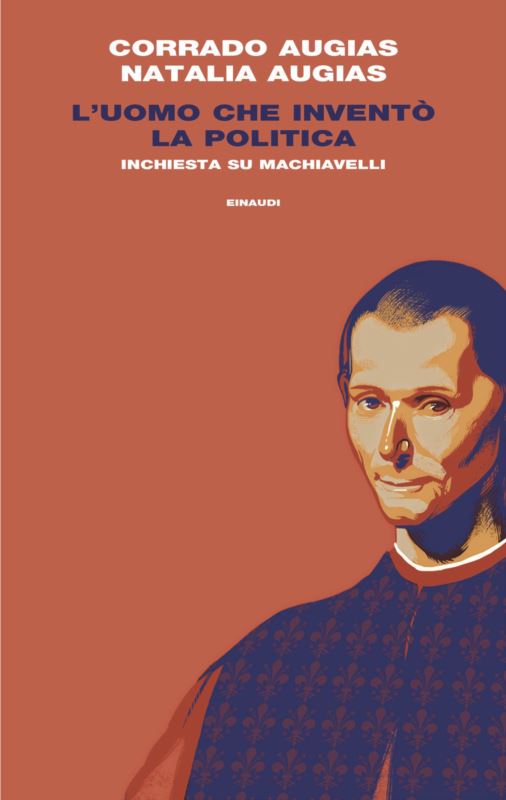 uomo che inventò la politica. Inchiesta su Machiavelli