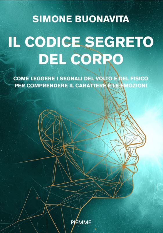 codice segreto del corpo. Come leggere i segnali del volto e del fisico per comprendere il carattere e le emozioni